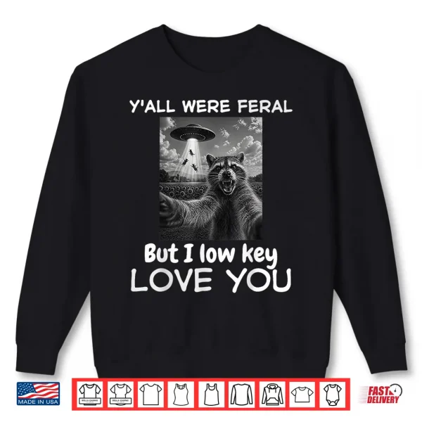 Sweatshirt Yall Were Feral But I Lowkey Love You Raccoon Funny Teacher Shirt