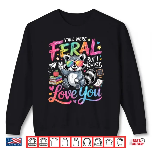 Sweatshirt Yall were Feral But i Low Key Love You Shirt