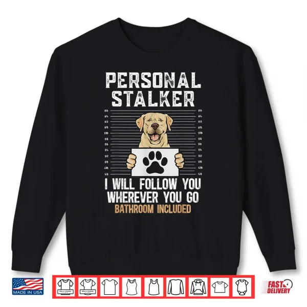 Sweatshirt Yellow Labrador Retriever Personal Stalker Yellow Lab Shirt