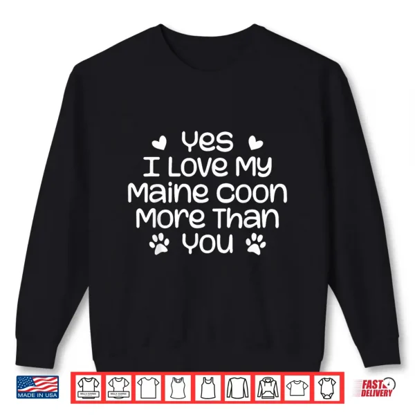 Sweatshirt Yes I Love My Maine Coon More Than Funny Maine Coon Cat Shirt