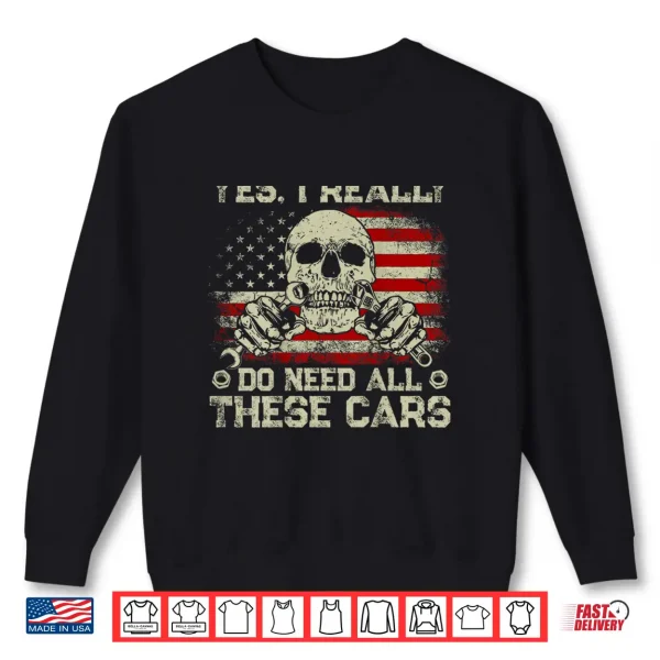 Sweatshirt Yes I Really Do Need All These Cars Vintage US Flag On Back Shirt