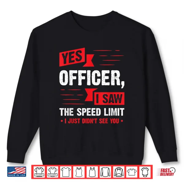 Sweatshirt Yes Officer I Saw The Speed Limit Car Enthusiast Gift Shirt