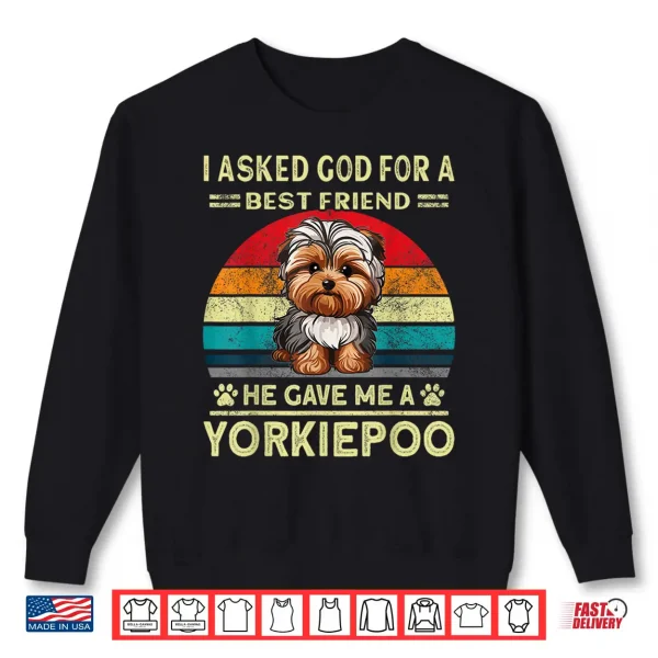 Sweatshirt Yorkiepoo Dad I Asked God For A Best Friend Dog Yorkie Poo Shirt