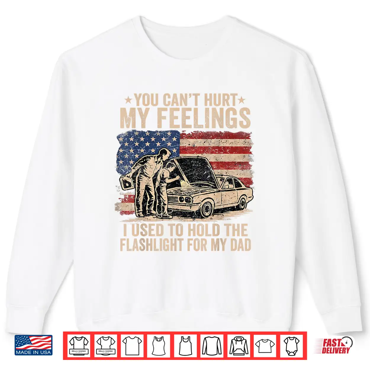 You Can’T Hurt My Feelings Used To Hold Flashlight Dad Funny Shirt You Can’T Hurt My Feelings Used To Hold Flashlight Dad Funny Shirt