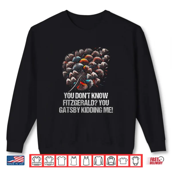 Sweatshirt You Dont Know Fitzgerald You Gatsby Kidding Me Funny Shirt