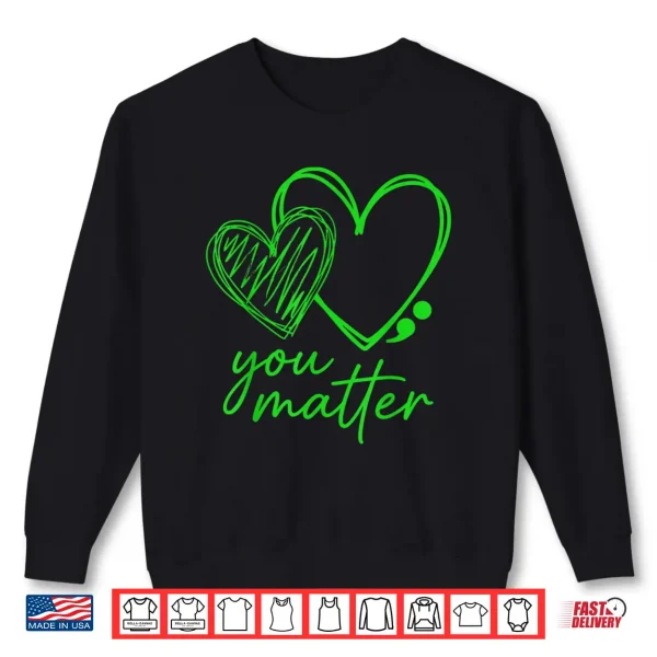 Sweatshirt You Matter You are Enough Semicolon Mental Health Awareness Shirt
