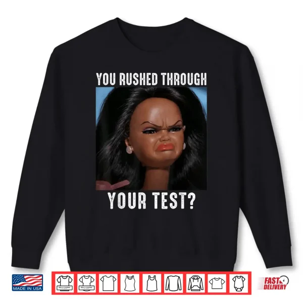Sweatshirt You Rushed Through Your Test Funny Test Day Teacher Meme Shirt
