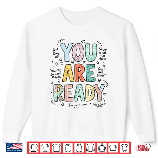 Sweatshirt You are Ready Test Day Teachers Students Testing Week School Shirt