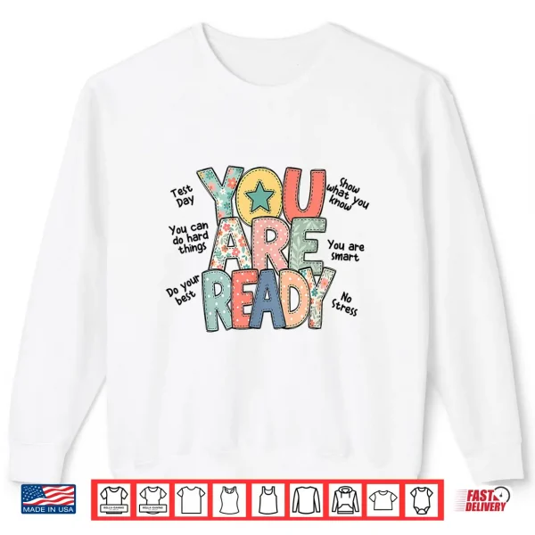 Sweatshirt You are Ready Testing Week Test Day Teachers Students Shirt
