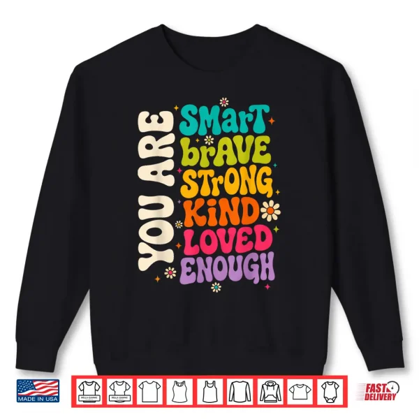 Sweatshirt You are Smart Brave Strong Kind Loved Motivation Teacher Kid Shirt