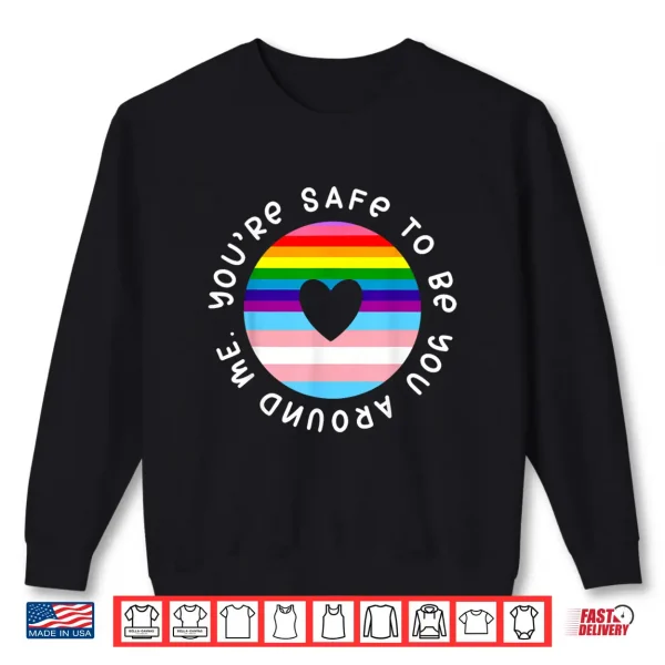 Sweatshirt Youre Safe To Be You Around Me Rainbow LGBT Gay Pride Shirt