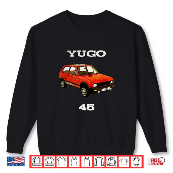 Sweatshirt Yugo 45 the worst car in the world Enthusiast Shirt