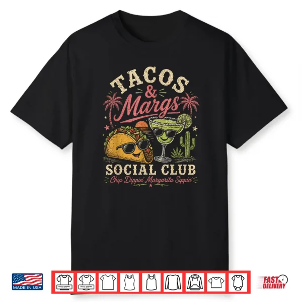 Tacos And Margs Social Club Chip Dippin Margarita Sippin Shirt