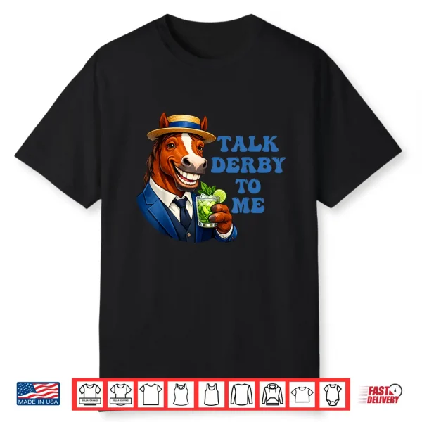 Talk Derby To Me Funny Horse Racing Derby Day 152 Years Shirt