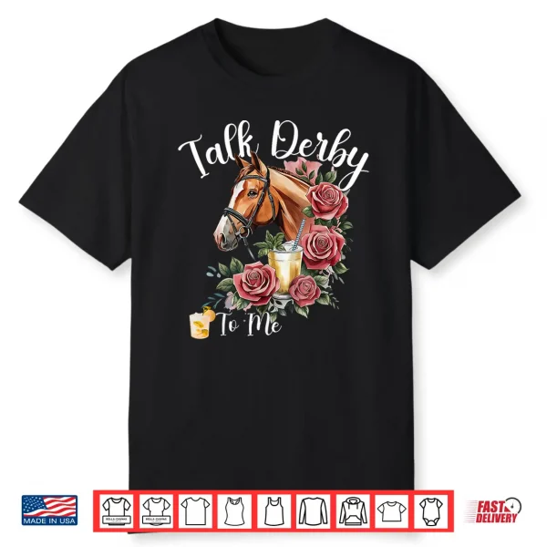 Talk Derby To Me Funny Racing Horse Shirt