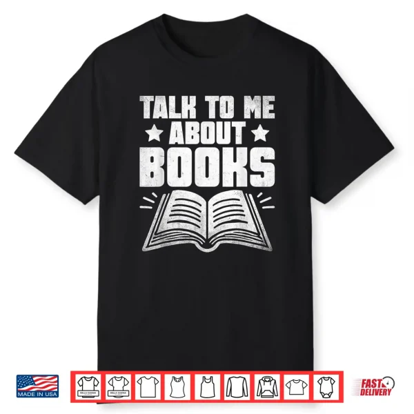 Talk To Me About Books Librarian Book Reading Bibliophile Shirt