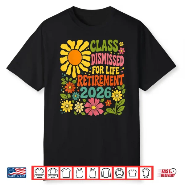 Teacher Retirement Class Dismissed For Life Retirement 2026 Shirt