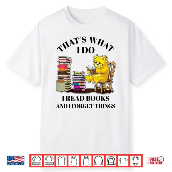 That’S What I Do I Read Books And Forget Things Reading Shirt
