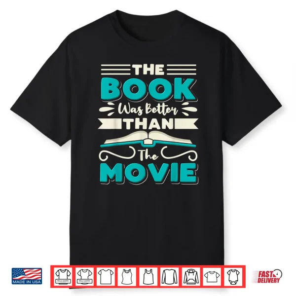 The Book Was Better Than The Movie Literary Library Bookworm Shirt