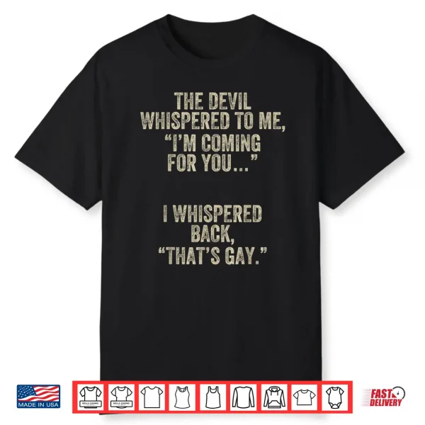The Devil Whispered I’M Coming For You I Whispered Back Gay Shirt