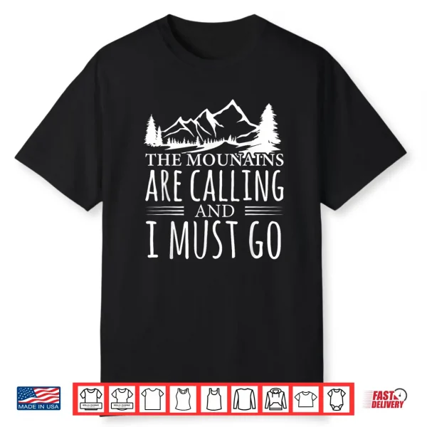 The Mountains Are Calling And I Must Go Backpacking Hiking Shirt