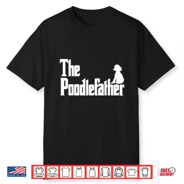 The Poodlefather Funny Poodle Dad Shirt Men Gifts Shirt