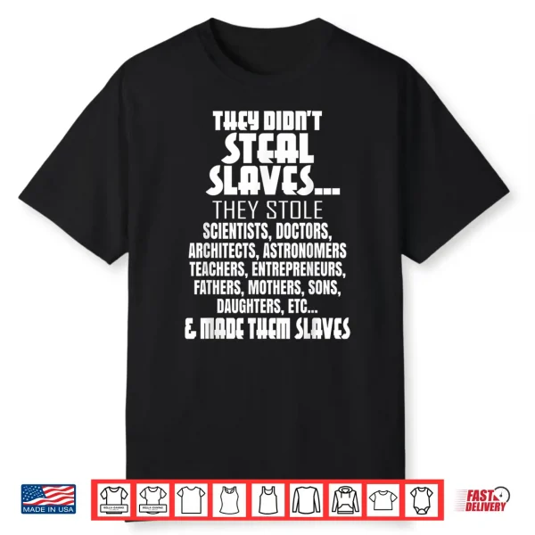 They Didn’T Steal Slaves Black History Month 2021 Pride Gift Shirt
