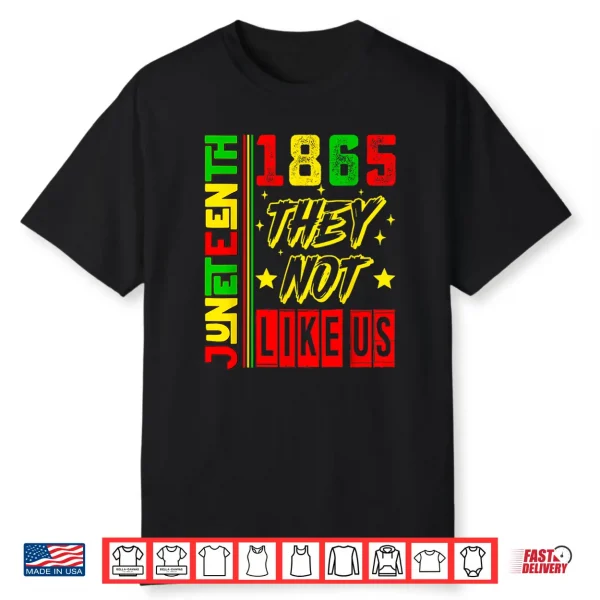 They Don’T Like Us Freedom Black History Juneteenth 1865 Shirt