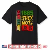 They Don’T Like Us Juneteenth 1865 Shirt