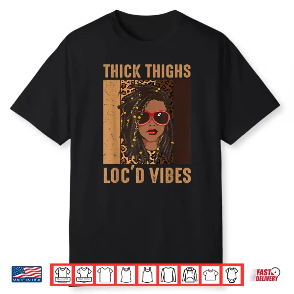 Thick Thighs And Loc’D Vibes Melanin Black Women Juneteenth Shirt