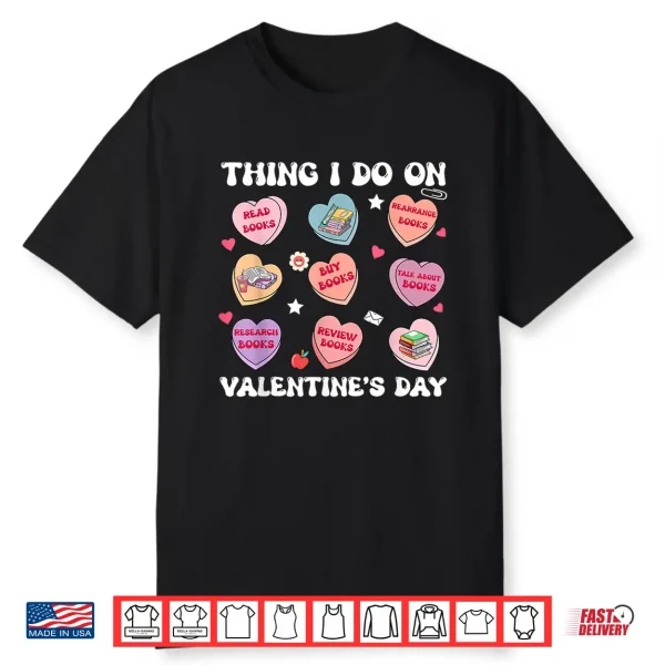 Things I Do On Valentines’S Day Book Lover Candy Heart Shirt