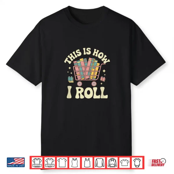 This Is How I Roll Librarian Book Reader Shirt