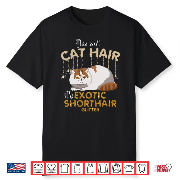 This Isn’T Cat Hair It’S Exotic Shorthair Cat Glit Shirt