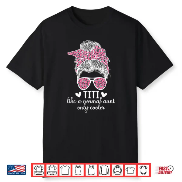 Titi Aunt Like A Normal Aunt Titi Auntie Shirt