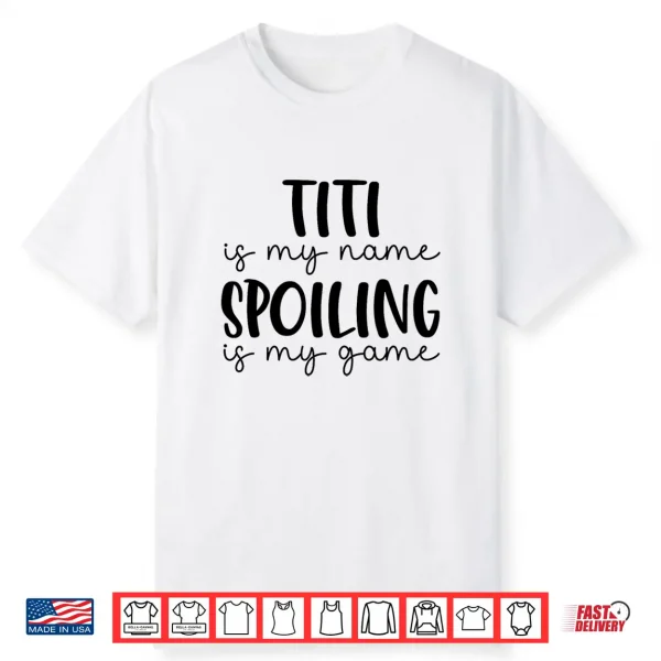 Titi Is My Name Spoiling Is My Game Funny Titi Shirt