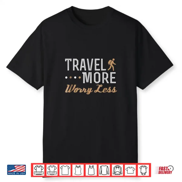 Travel More Worry Less Shirt