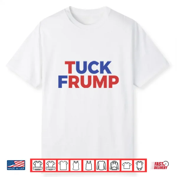 Tuck Frump Anti Trump Political Protest Shirt