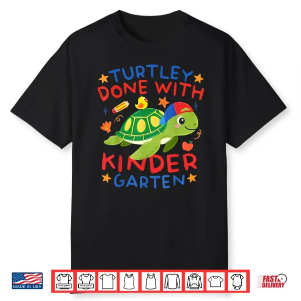 Turtley Done With Kindergarten Last Day Of School Graduation Shirt