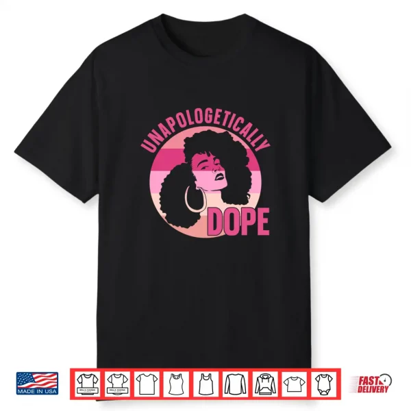 Unapologetically Dope Afro African Women American Black Shirt
