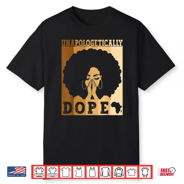 Unapologetically Dope Black Afro Melanin Black History Month Shirt