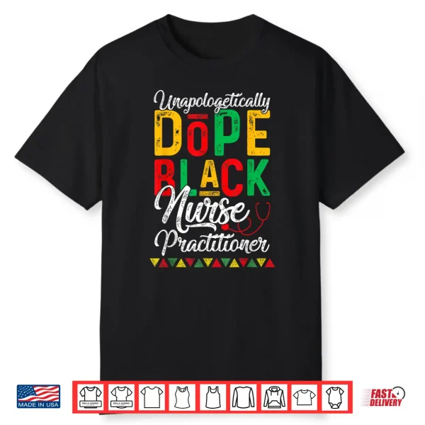 Unapologetically Dope Black Nurse Practitioner Rn Gift Shirt