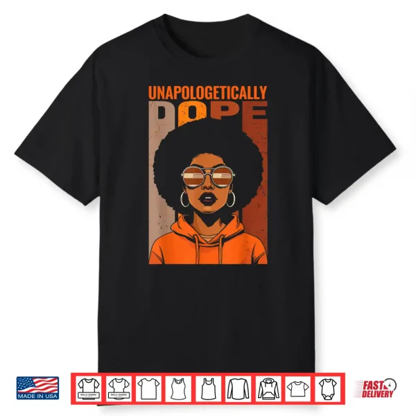 Unapologetically Dope Black Pride Melanin African American Shirt