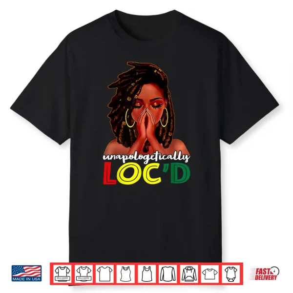 Unapologetically Loc’D African American Women Juneteenth Shirt