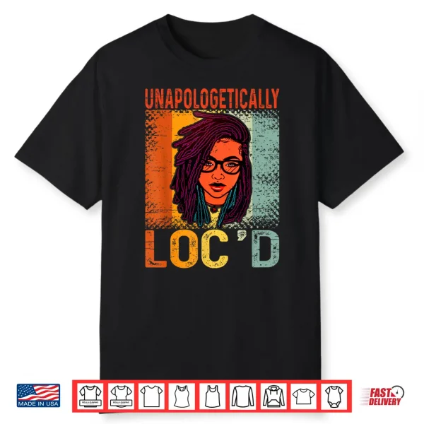 Unapologetically Locd Black Queen Melanin Locd Hair Shirt