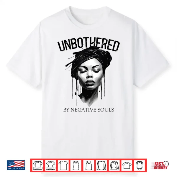 Unbothered By Negative Souls Black Women Queen Juneteenth Shirt