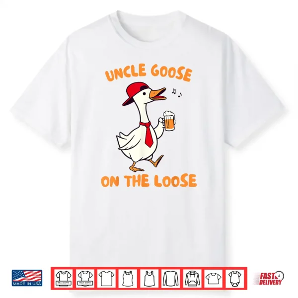 Uncle Goose On The Loose Silly Goose Beer Drinking Uncle Shirt