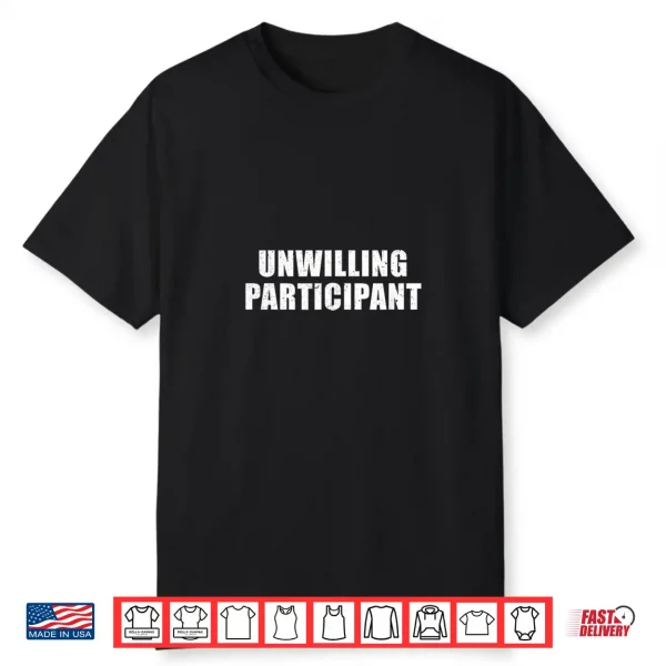 Unwilling Participant Funny Introvert Minimalist Novelty Shirt