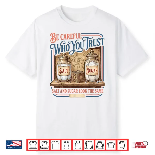 Vintage Be Careful Who You Trust Salt Sugar Adults Shirt