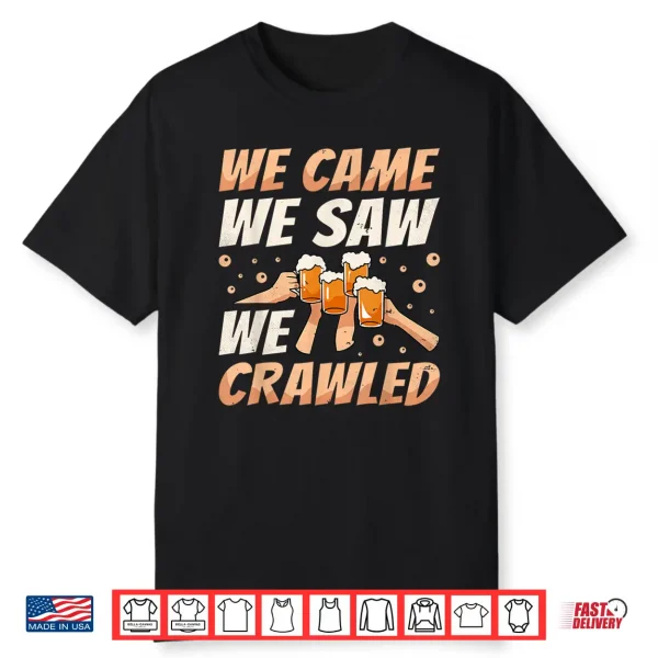 We Came We Saw We Crawled Bar Crawl Craft Beer Pub Hopping Shirt