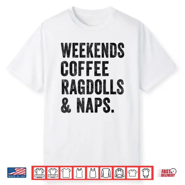 Weekends Coffee Ragdolls And Naps Ragdoll Cat Mom Cat Owner Shirt For Men Women
